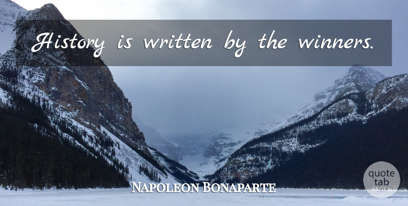 Napoleon Bonaparte Quote About History, Winner, Written: History Is Written By The...