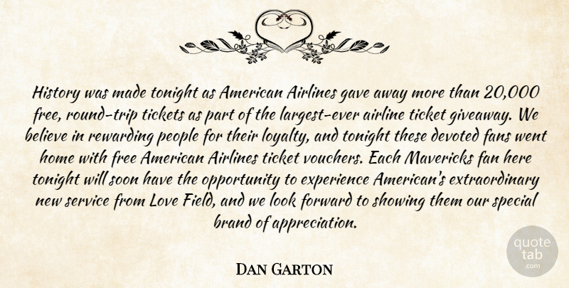 Dan Garton Quote About Airlines, Believe, Brand, Devoted, Experience: History Was Made Tonight As...