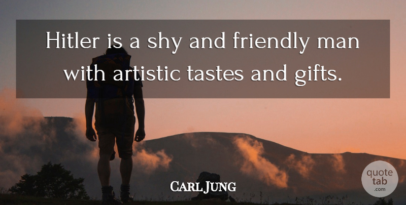 Carl Jung Quote About Men, Friendly, Taste: Hitler Is A Shy And...
