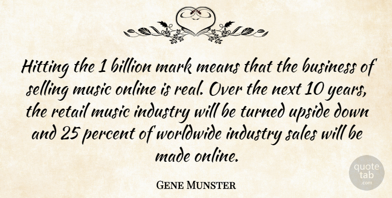 Gene Munster Quote About Billion, Business, Hitting, Industry, Mark: Hitting The 1 Billion Mark...