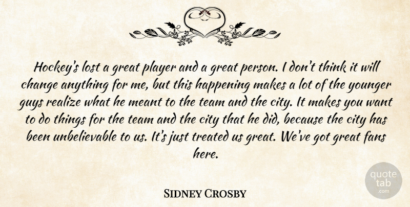 Sidney Crosby Quote About Change, City, Fans, Great, Guys: Hockeys Lost A Great Player...
