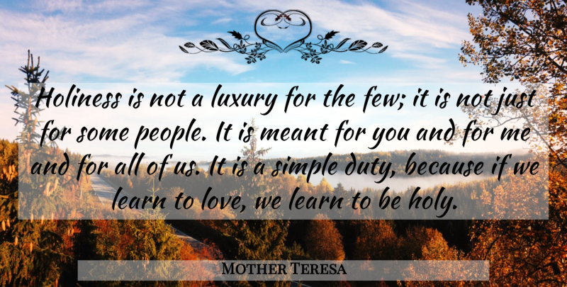 Mother Teresa Quote About Simple, Luxury, People: Holiness Is Not A Luxury...
