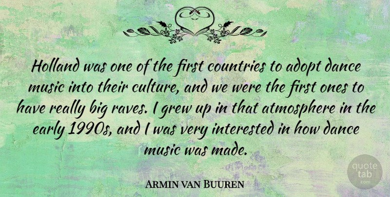 Armin van Buuren Quote About Adopt, Atmosphere, Countries, Early, Grew: Holland Was One Of The...