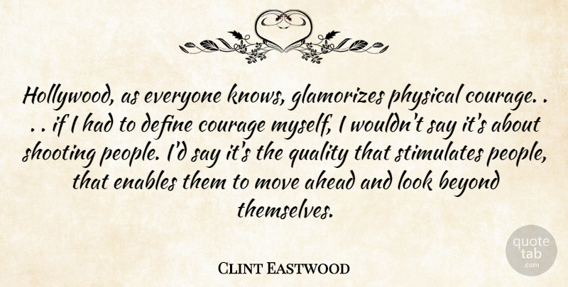 Clint Eastwood Quote About Moving, People, Quality: Hollywood As Everyone Knows Glamorizes...