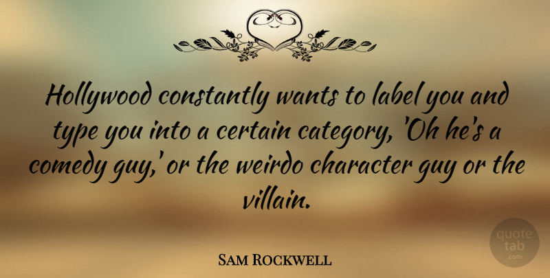 Sam Rockwell Quote About Certain, Constantly, Guy, Hollywood, Label: Hollywood Constantly Wants To Label...