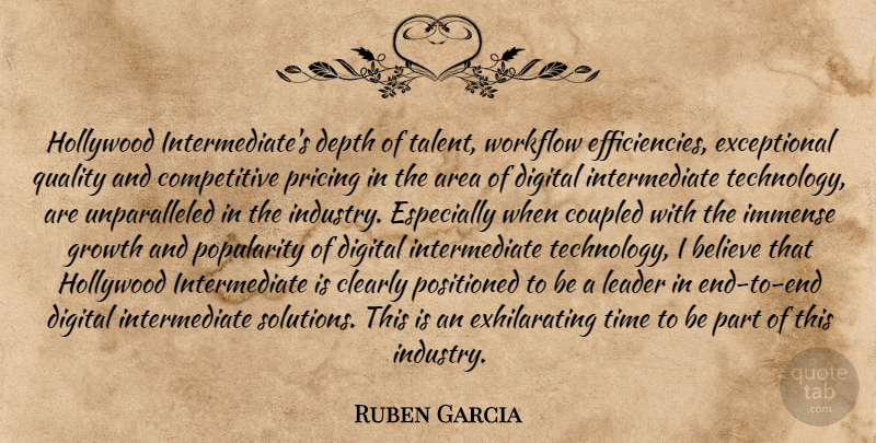 Ruben Garcia Quote About Area, Believe, Clearly, Depth, Digital: Hollywood Intermediates Depth Of Talent...
