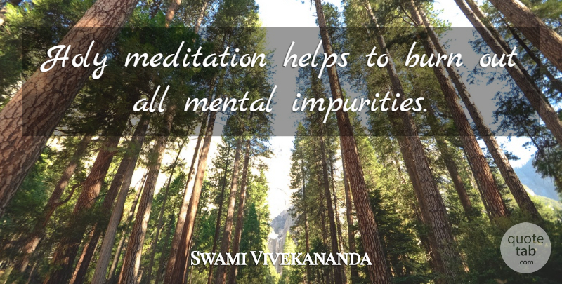 Swami Vivekananda Quote About Meditation, Helping, Holy: Holy Meditation Helps To Burn...