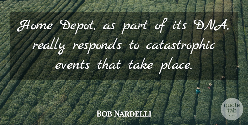 Bob Nardelli Quote About Events, Home, Responds: Home Depot As Part Of...