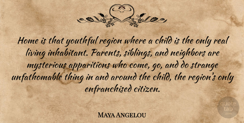 Maya Angelou Quote About Children, Sibling, Real: Home Is That Youthful Region...