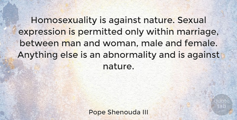 Pope Shenouda III Quote About Against, Expression, Male, Marriage, Nature: Homosexuality Is Against Nature Sexual...