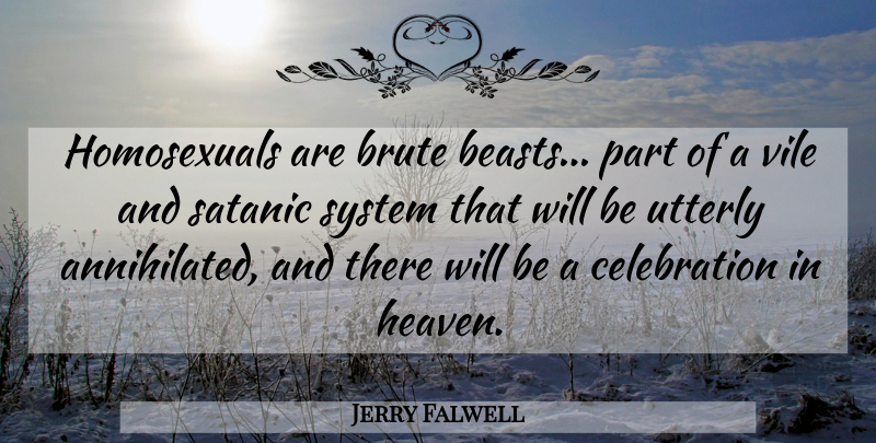 Jerry Falwell Quote About Heaven, Satanic, Celebration: Homosexuals Are Brute Beasts Part...