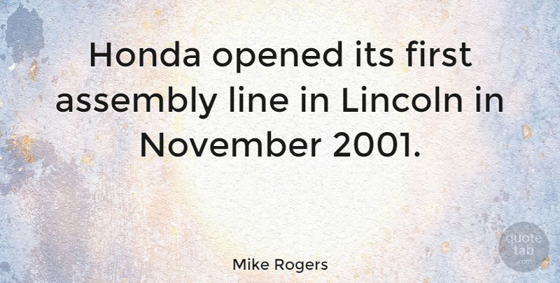 Mike Rogers Quote About Lines, Firsts, November: Honda Opened Its First Assembly...
