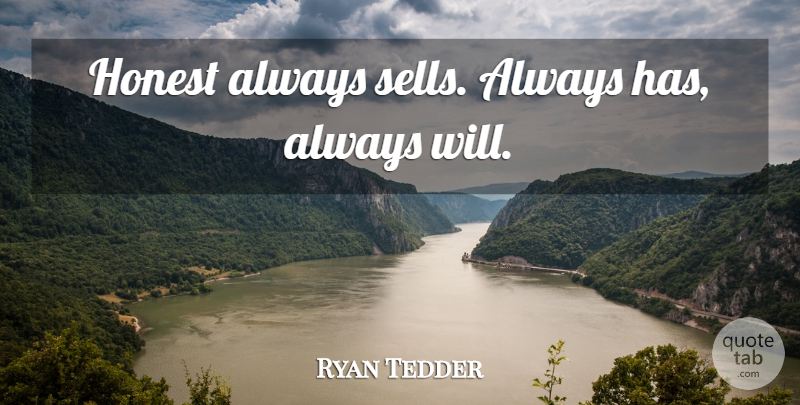 Ryan Tedder Quote About Honest, Sells: Honest Always Sells Always Has...