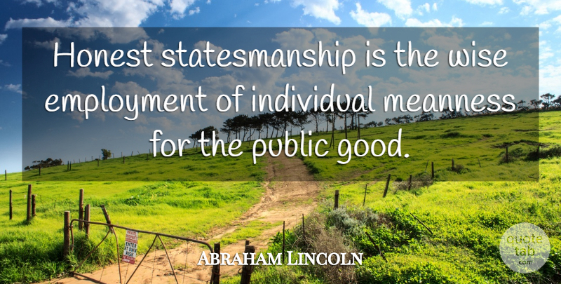 Abraham Lincoln Quote About Wise, Employment, Honest: Honest Statesmanship Is The Wise...