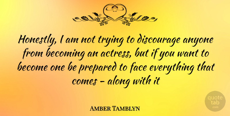 Amber Tamblyn Quote About Trying, Want, Faces: Honestly I Am Not Trying...