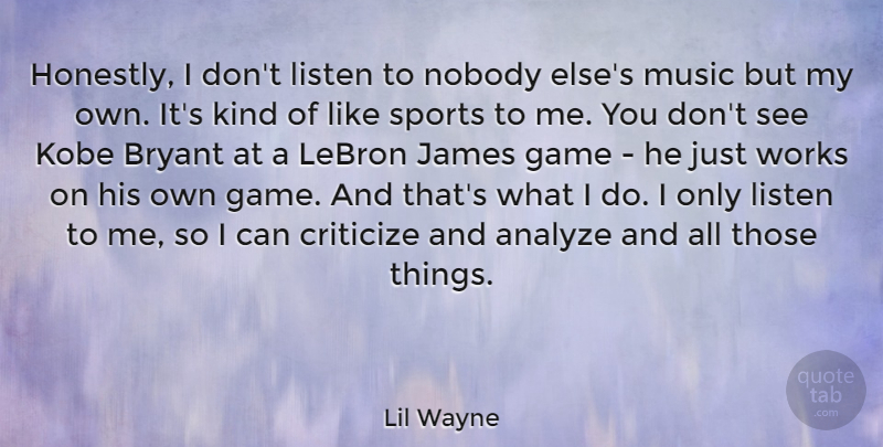 Lil Wayne Quote About Sports, Games, Kind: Honestly I Dont Listen To...