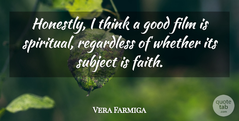 Vera Farmiga Quote About Spiritual, Thinking, Film: Honestly I Think A Good...