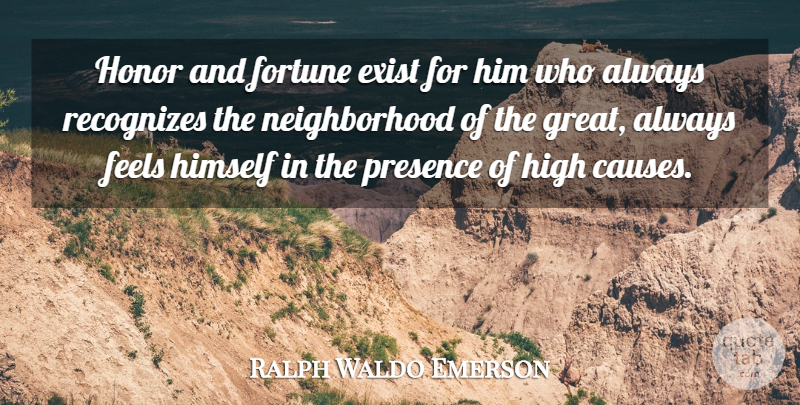 Ralph Waldo Emerson Quote About Honor, Causes, Fortune: Honor And Fortune Exist For...