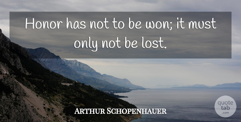 Arthur Schopenhauer Quote About Inspirational, Truth, Lying: Honor Has Not To Be...