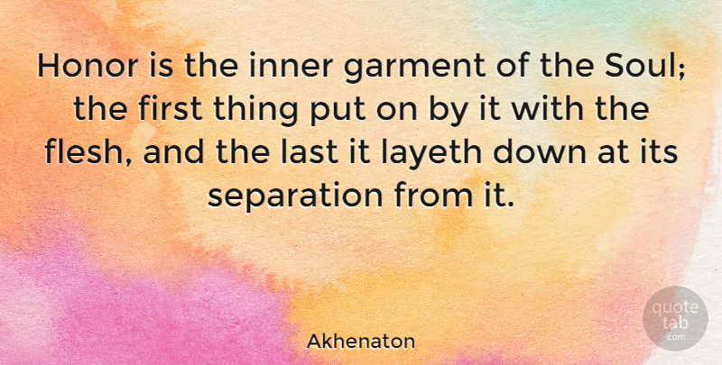 Akhenaton Quote About Soul, Honor, Flesh: Honor Is The Inner Garment...
