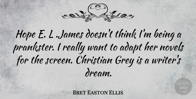 Bret Easton Ellis Quote About Adapt, Grey, Hope, Novels: Hope E L James Doesnt...