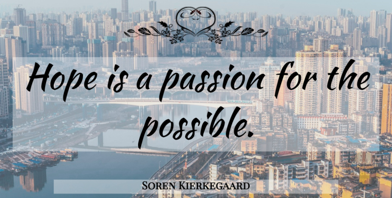 Soren Kierkegaard Quote About Passion: Hope Is A Passion For...