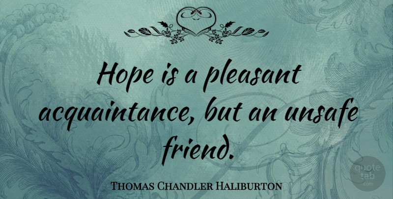 Thomas Chandler Haliburton Quote About Hope, Acquaintance, Pleasant: Hope Is A Pleasant Acquaintance...