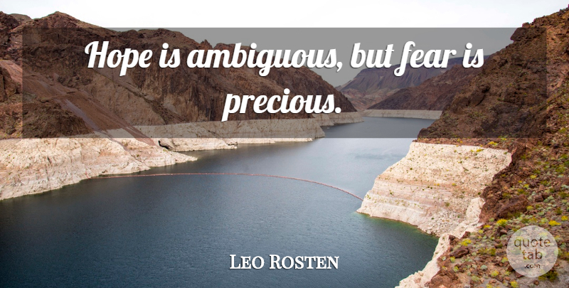 Leo Rosten Quote About Ambiguous: Hope Is Ambiguous But Fear...