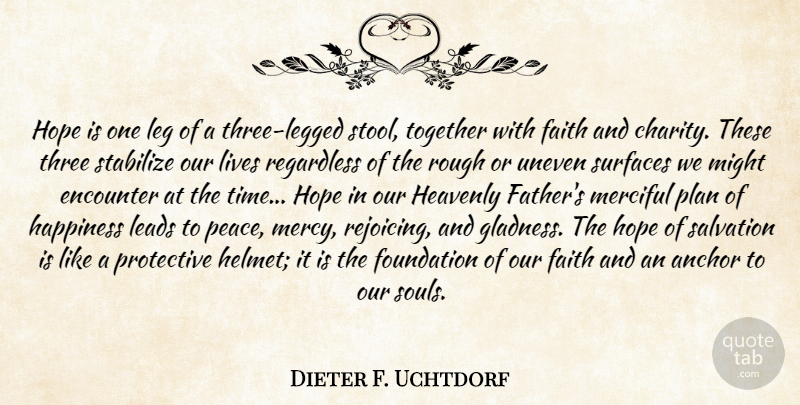 Dieter F. Uchtdorf Quote About Father, Anchors, Soul: Hope Is One Leg Of...
