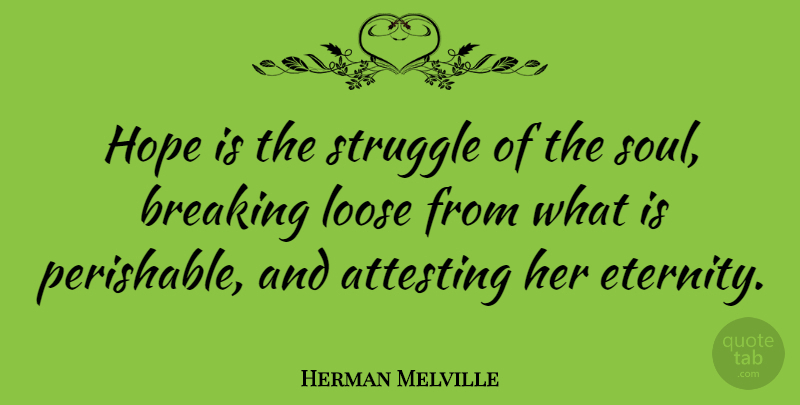 Herman Melville Quote About Hope, Struggle, Soul: Hope Is The Struggle Of...