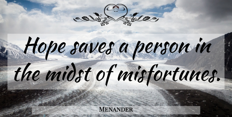 Menander Quote About Hope, Midst, Persons: Hope Saves A Person In...