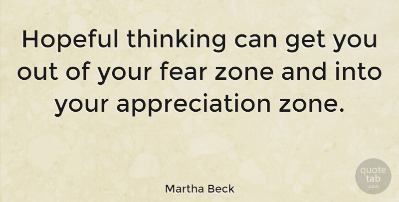 Martha Beck Quote About Appreciation, Fear, Thinking: Hopeful Thinking Can Get You...