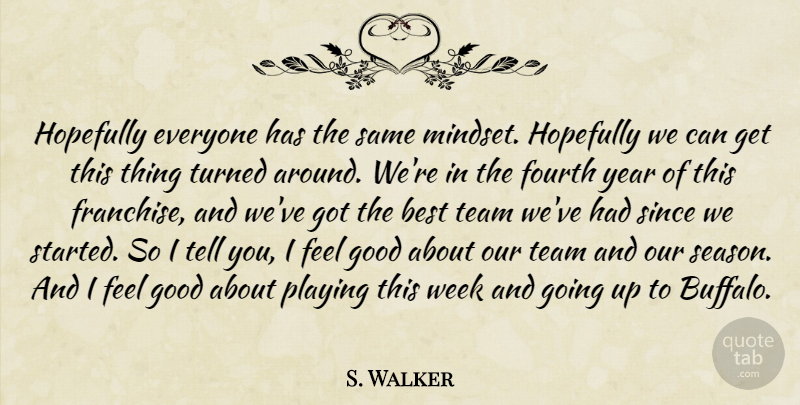 S. Walker Quote About Best, Fourth, Good, Hopefully, Playing: Hopefully Everyone Has The Same...