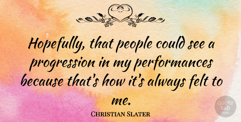 Christian Slater Quote About People, Progression, Hopefully: Hopefully That People Could See...