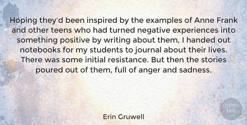 Erin Gruwell Quote About Anger, Anne, Examples, Frank, Full: Hoping Theyd Been Inspired By...