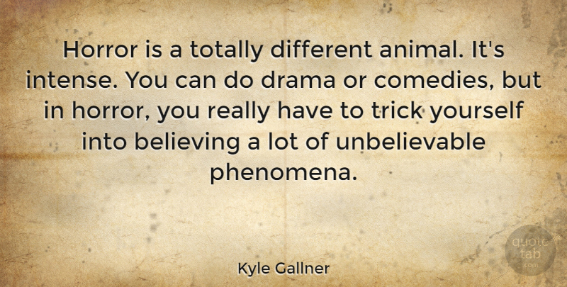 Kyle Gallner Quote About Drama, Believe, Animal: Horror Is A Totally Different...