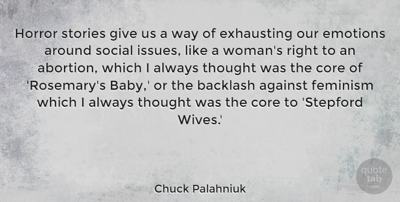 Chuck Palahniuk Quote About Against, Backlash, Core, Emotions, Exhausting: Horror Stories Give Us A...