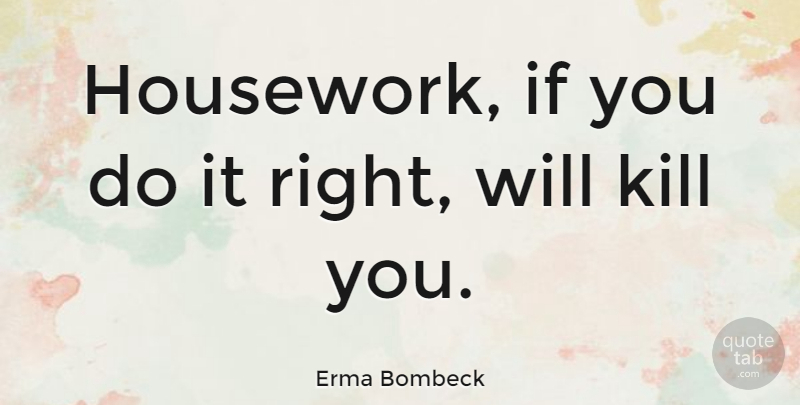 Erma Bombeck Quote About Lazy, Literature, Ifs: Housework If You Do It...