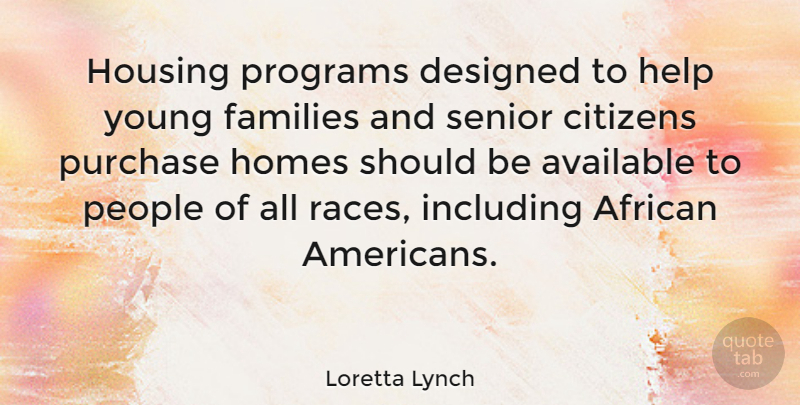Loretta Lynch Quote About African, Available, Citizens, Designed, Families: Housing Programs Designed To Help...