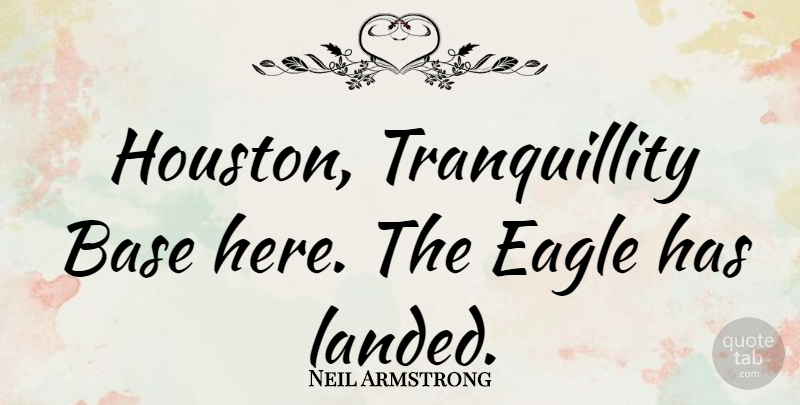 Neil Armstrong Quote About Eagles, Houston, Quiet: Houston Tranquillity Base Here The...