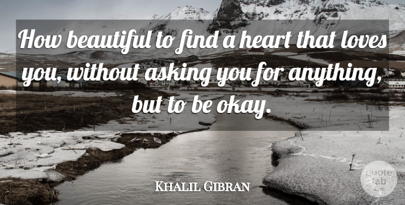 Khalil Gibran Quote About Beautiful, Love You, Heart: How Beautiful To Find A...