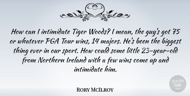 Rory McIlroy Quote About Sports, Mean, Winning: How Can I Intimidate Tiger...