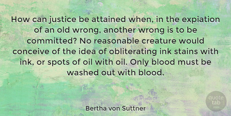 Bertha von Suttner Quote About Attained, Blood, Conceive, Creature, Ink: How Can Justice Be Attained...