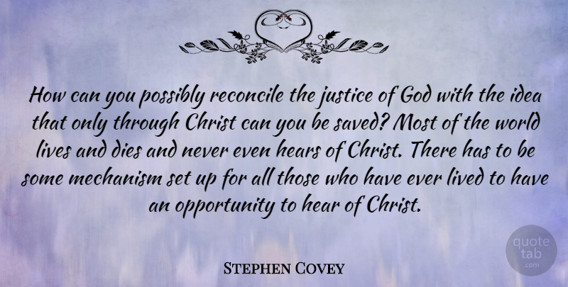 Stephen Covey Quote About Christ, Dies, God, Hear, Hears: How Can You Possibly Reconcile...