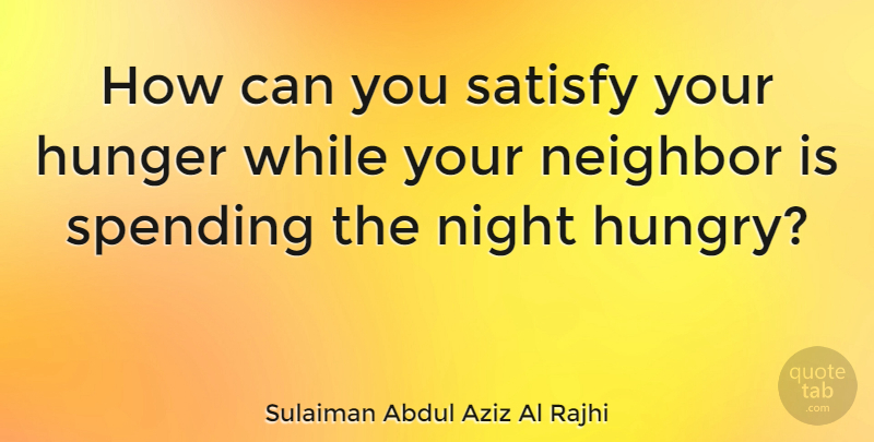 Sulaiman Abdul Aziz Al Rajhi Quote About Satisfy, Spending: How Can You Satisfy Your...