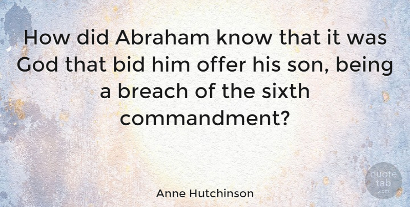 Anne Hutchinson Quote About Abraham, Breach, God, Offer, Sixth: How Did Abraham Know That...