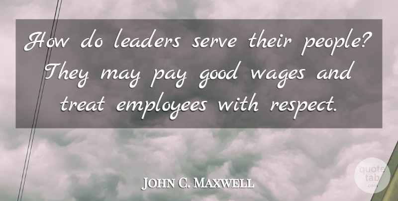 John C. Maxwell Quote About People, Leader, May: How Do Leaders Serve Their...
