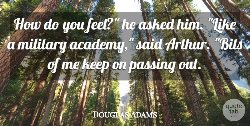 Douglas Adams Quote About Military, Arthur, Passing: How Do You Feel He...