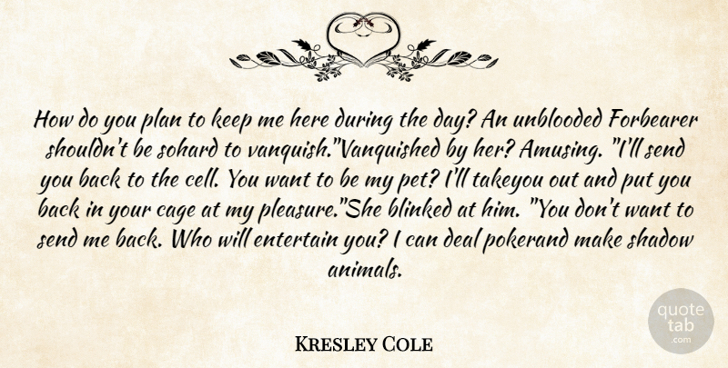Kresley Cole Quote About Animal, Cells, Pet: How Do You Plan To...