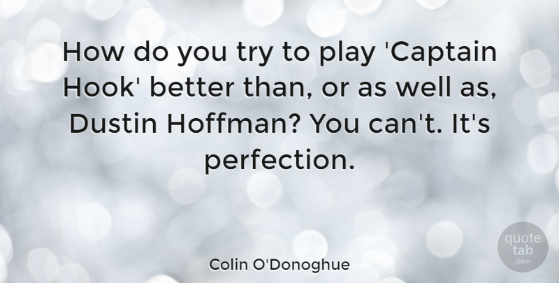 Colin O'Donoghue Quote About undefined: How Do You Try To...